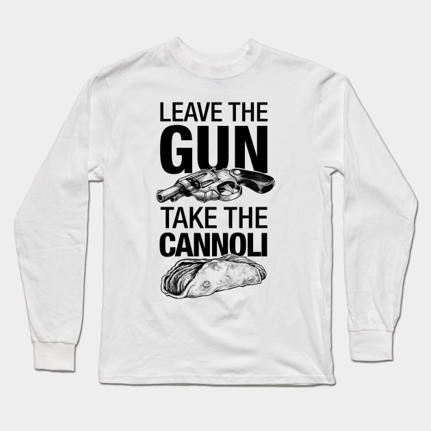 Leave the Gun Take the Cannoli Long Sleeve T-Shirt by vincentcarrozza